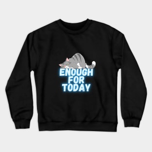 Enough for today Crewneck Sweatshirt